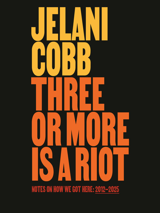 Title details for Three or More Is a Riot by Jelani Cobb - Available